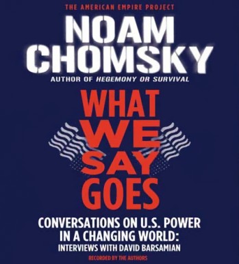What We Say Goes: Conversations on U.S. Power in a Changing World (Interviews With David Barsamian)封面
