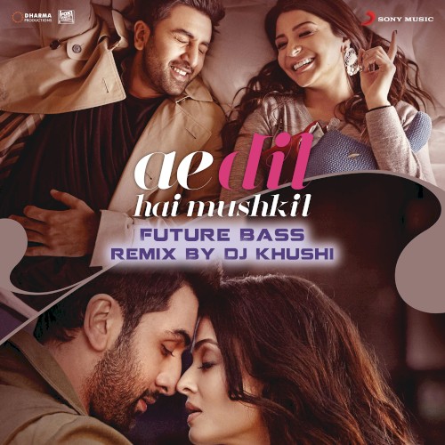 Ae Dil Hai Mushkil (Future Bass remix by DJ Khushi)封面