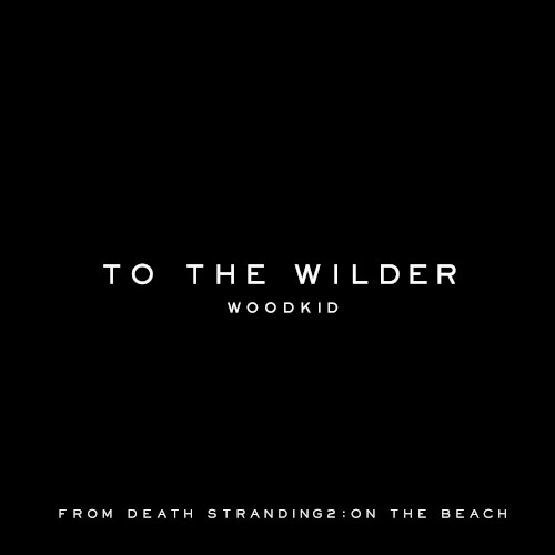 To the Wilder (From “DEATH STRANDING 2: ON THE BEACH” Soundtrack)封面