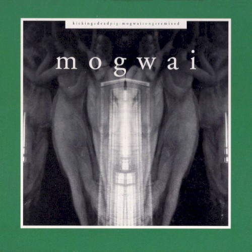 Kicking a Dead Pig: Mogwai Songs Remixed封面