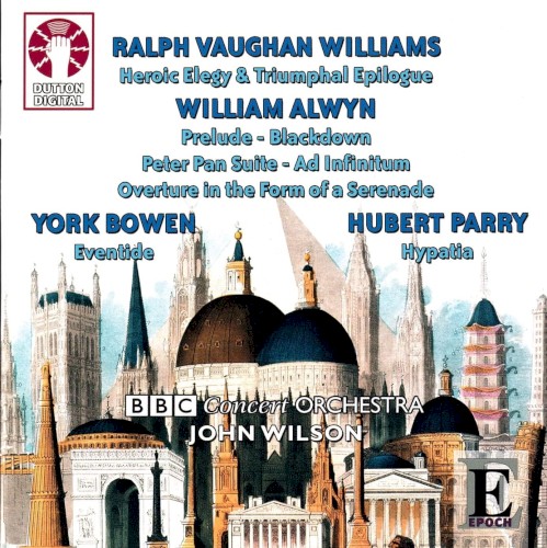 Vaughan Williams: Heroic Elegy & Triumphal Epilogue / Alwyn: Prelude / Blackdown / Peter Pan Suite / Ad Infinitum / Overture in the Form of a Serenade / Bowen: Eventide / Parry: Hypatia封面