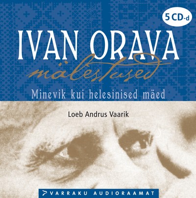 Ivan Orava mälestused. Minevik kui helesinised mäed封面