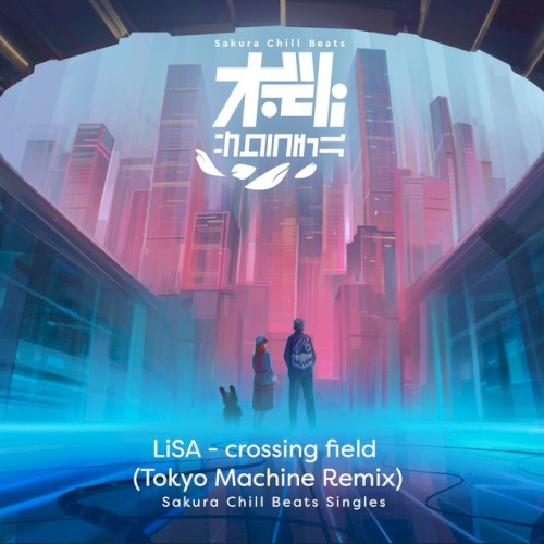 crossing field (TOKYO MACHINE Remix) - Sakura Chill Beats Singles封面