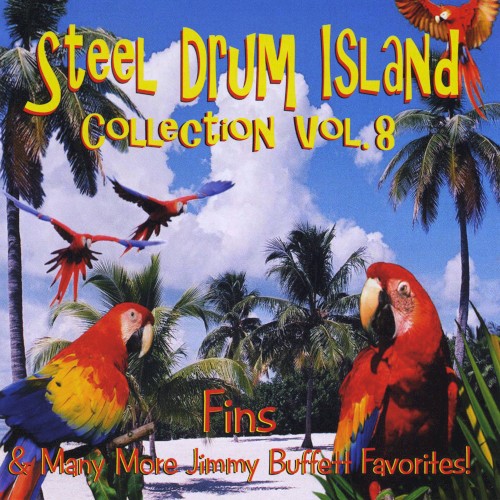 Steel Drum Island Collection, Vol. 8: Fins & Many More Jimmy Buffett Favorites!封面