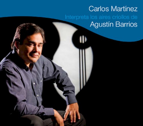 Carlos Martínez interpreta los aires criollos de Agustín Barrios封面