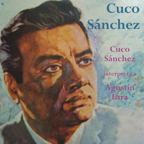 Cuco Sánchez interpreta a Agustín Lara封面