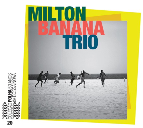 Coleção Folha 50 anos de bossa nova, volume 20: Milton Banana Trio封面