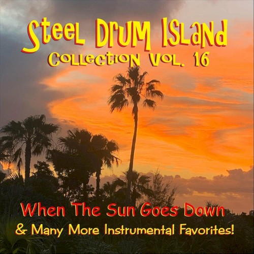 Steel Drum Island Collection, Vol. 16: When the Sun Goes Down & Many More Instrumental Favorites!封面