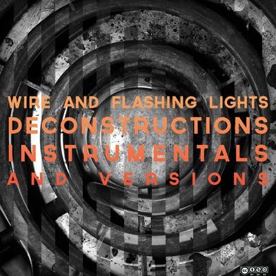 Wire and Flashing Lights: Deconstructions, Instrumentals, and Versions封面