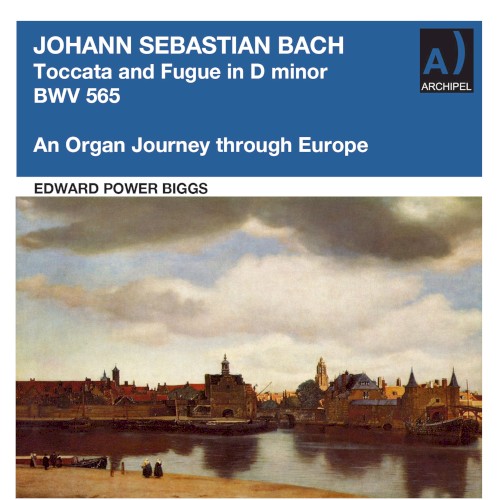 Johann Sebastian Bach – Toccata And Fugue In D Minor Bwv 565 (An Organ Journey Through Europe)封面
