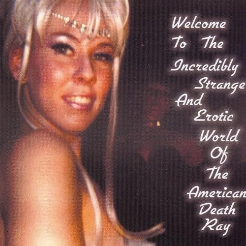 Welcome to the Strange and Erotic World of the American Death Ray封面