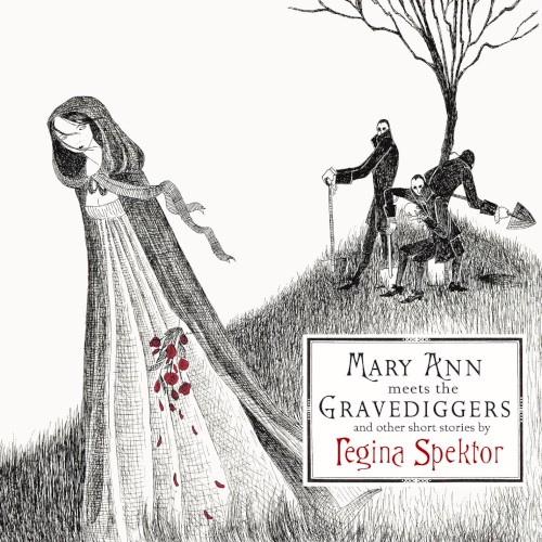 Mary Ann Meets the Gravediggers and Other Short Stories by Regina Spektor封面
