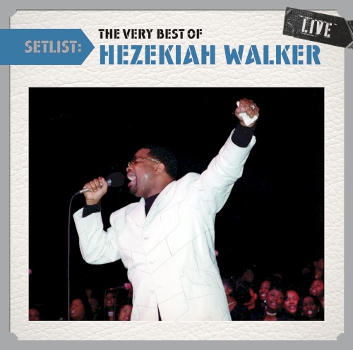 Setlist: The Very Best of Hezekiah Walker Live封面