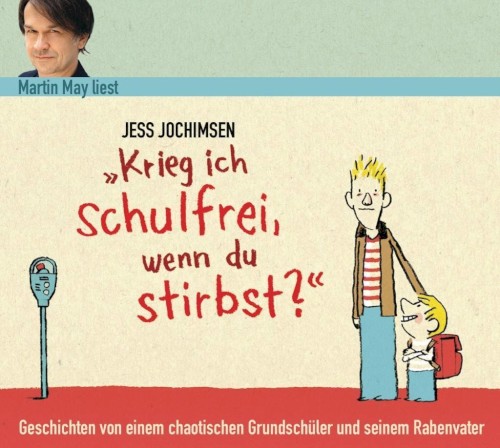 Krieg ich schulfrei, wenn du stirbst? Geschichten von einem chaotischen Grundschüler und seinem Rabenvater封面