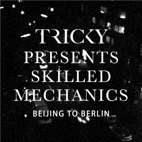 Tricky Presents Skilled Mechanics: Beijing to Berlin封面