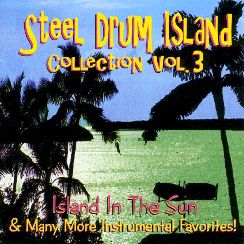 Steel Drum Island Collection, Vol. 3: Island in the Sun & Many More Instrumental Favorites!封面