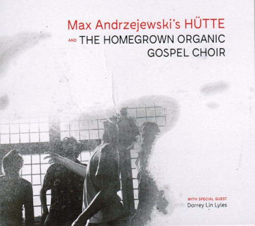 Max Andrzejewski's HÜTTE and the Homegrown Organic Gospel Choir封面