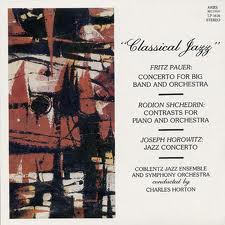 Classical Jazz: Pauer: Concerto for Big Band and Orchestra / Shchedrin: Contrasts for Piano and Orchestra / Horowitz: Jazz Concerto封面
