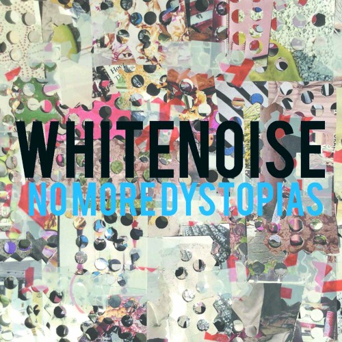 WHITENOISE: nomoredystopias封面