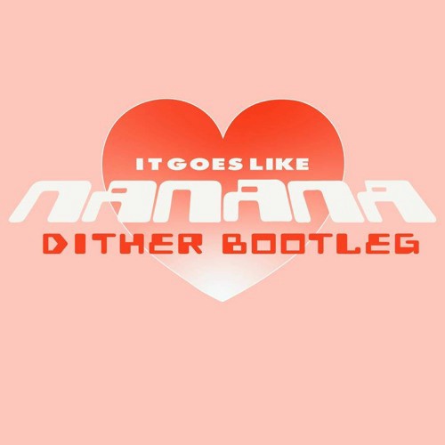 (It Goes Like) Nanana (Dither Bootleg)封面