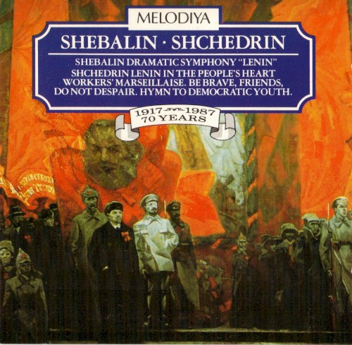 Shebalin: Dramatic Symphony “Lenin” / Shchedrin: Lenin in the People’s Heart / Workers’ Marseillaise / Be Brave, Friends, Do Not Despair / Hymn to Democratic Youth封面