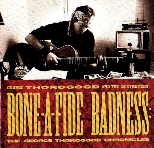Bone-A-Fide Badness: The George Thorogood Chronicles封面