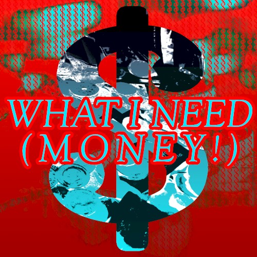 What I Need (MONEY!)封面