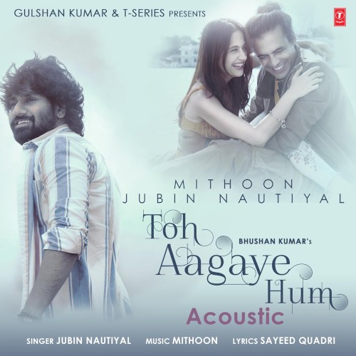 Toh Aagaye Hum Acoustic (From "T-Series Acoustics") - Single封面