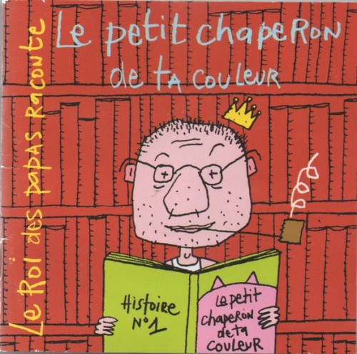 Le Roi des papas raconte : Le Petit Chaperon de ta couleur封面
