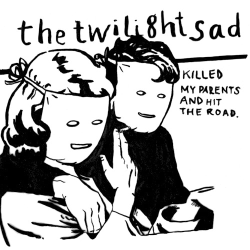 The Twilight Sad Killed My Parents and Hit the Road封面