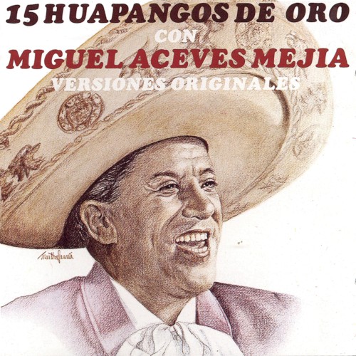 15 Huapangos de Oro Con Miguel Aceves Mejía - Versiónes Originales封面