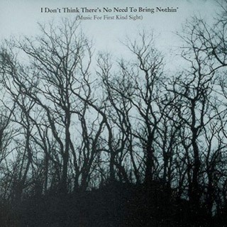I Don't Think There's No Need to Bring Nothin' (Music for First Kind Sight)封面