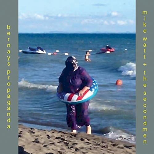 Mike Watt + The Secondmen / Bernays Propaganda封面