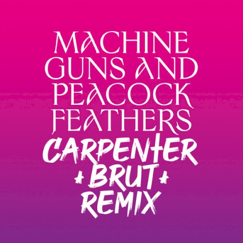 Machine Guns and Peacock Feathers (Carpenter Brut remix)封面