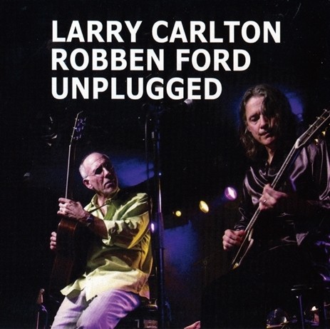 Larry Carlton & Robben Ford Unplugged封面