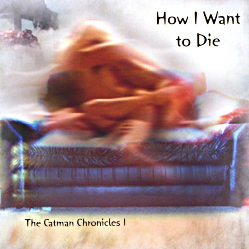 How I Want to Die: The Catman Chronicles 1封面