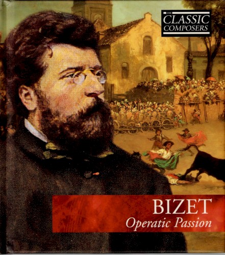 Bizet: Operatic Passion (The Classic Composers – Late Romantic 5)封面