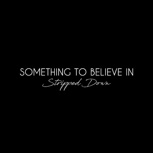 Something To Believe In (Stripped Down)封面