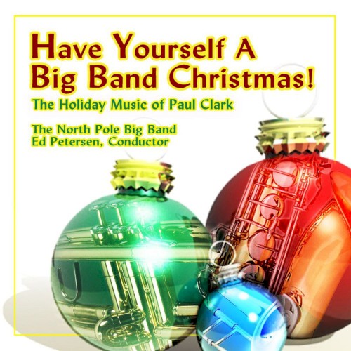 Have Yourself a Merry Big Band Christmas!: The Holiday Music of Paul Clark封面