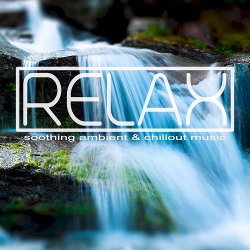 Relax - Soothing Ambient & Chillout Music封面
