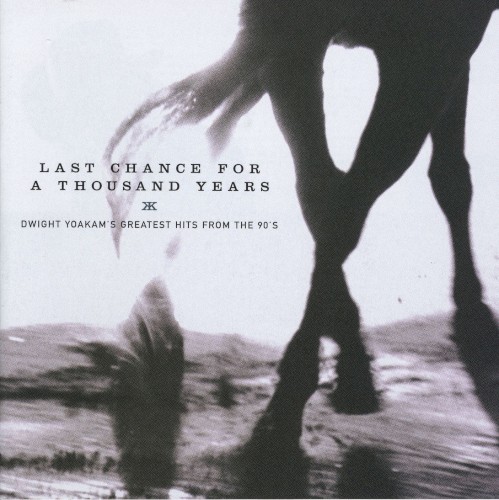 Last Chance for a Thousand Years: Dwight Yoakam’s Greatest Hits From the 90’s封面