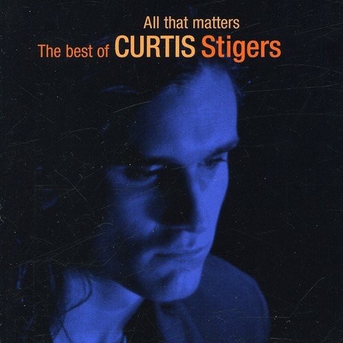 All That Matters: The Best of Curtis Stigers封面