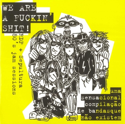 We Are A Fuckin' Shit! (RDP + Sepultura 80's Jam Sessions)封面