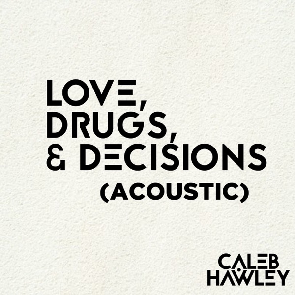 Love, Drugs, & Decisions (acoustic)封面