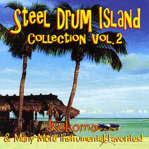 Steel Drum Island Collection, Vol. 2: Kokomo & Many More Instrumental Favorites!封面