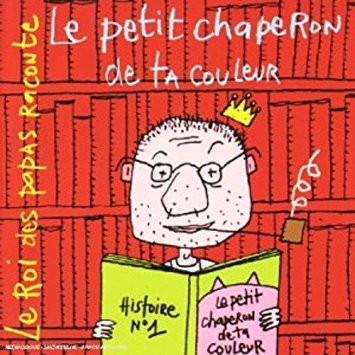Le Roi des papas raconte : Le Petit Chaperon de ta couleur封面