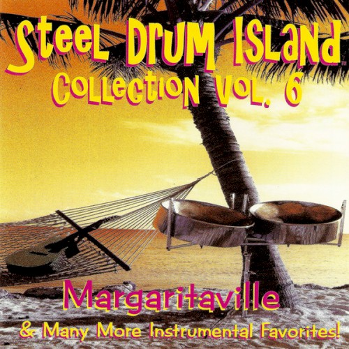 Steel Drum Island Collection, Vol. 6: Margaritaville & Many More Instrumental Favorites!封面
