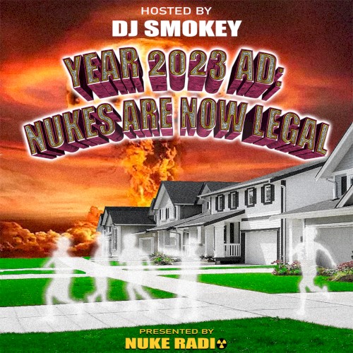YEAR 2023 AD: NUKES ARE NOW LEGAL (HOSTED BY DJ SMOKEY)封面