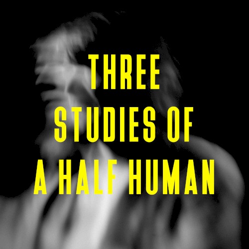 Three Studies Of A Half Human (Single Edit)封面