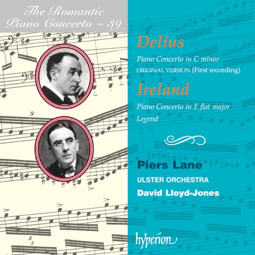The Romantic Piano Concerto, Volume 39: Delius: Piano Concerto in C minor / Ireland: Piano Concerto in E-flat major / Legend封面